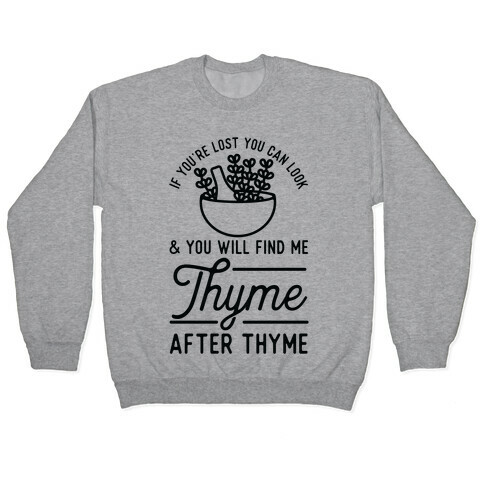 If You're Lost You Can Look and You Will Find Me Thyme after Thyme Pullover