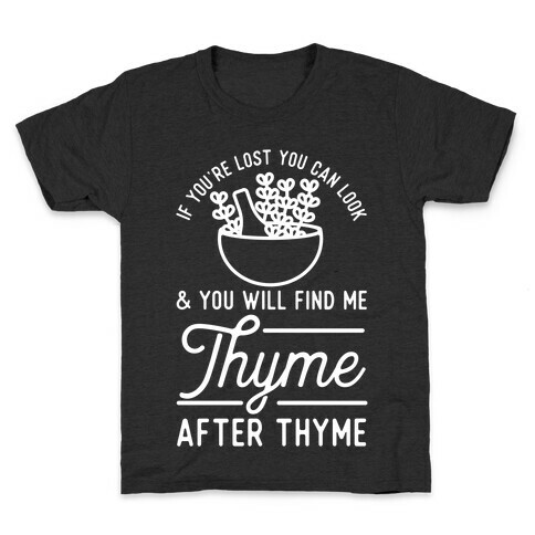If You're Lost You Can Look and You Will Find Me Thyme after Thyme Kids T-Shirt