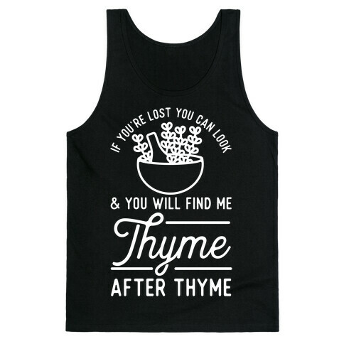 If You're Lost You Can Look and You Will Find Me Thyme after Thyme Tank Top