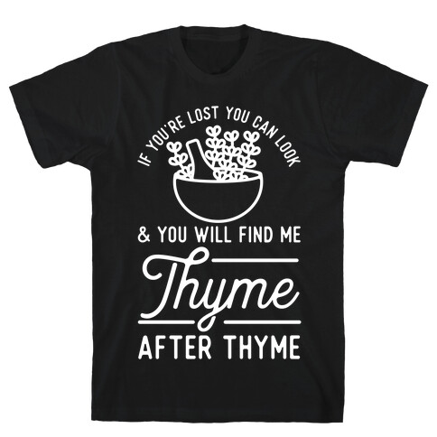 If You're Lost You Can Look and You Will Find Me Thyme after Thyme T-Shirt