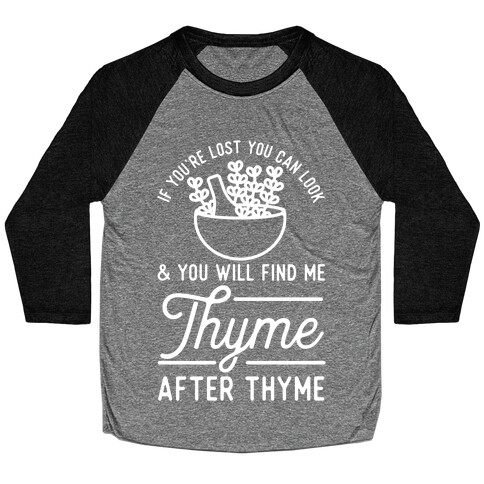 If You're Lost You Can Look and You Will Find Me Thyme after Thyme Baseball Tee