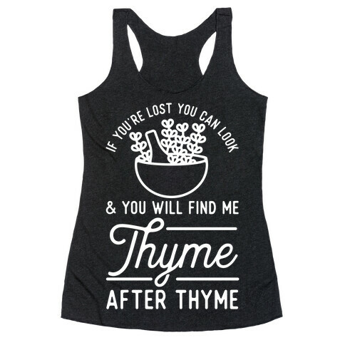 If You're Lost You Can Look and You Will Find Me Thyme after Thyme Racerback Tank Top