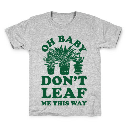 Oh Baby Don't Leaf Me This Way Kids T-Shirt