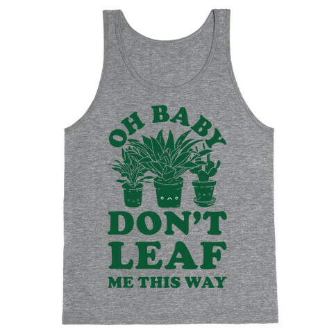 Oh Baby Don't Leaf Me This Way Tank Top