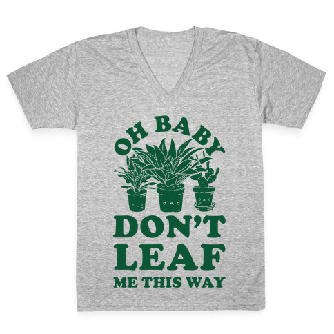Oh Baby Don't Leaf Me This Way V-Neck Tee Shirt
