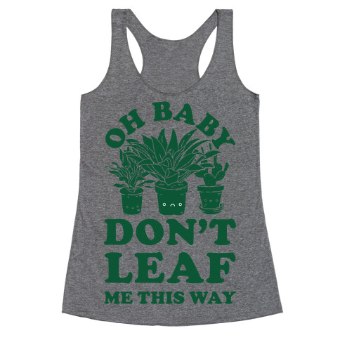 Oh Baby Don't Leaf Me This Way Racerback Tank Top