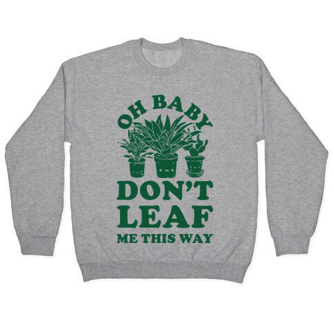 Oh Baby Don't Leaf Me This Way Pullover