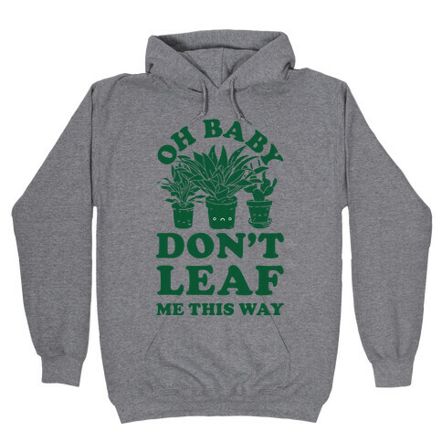 Oh Baby Don't Leaf Me This Way Hooded Sweatshirt
