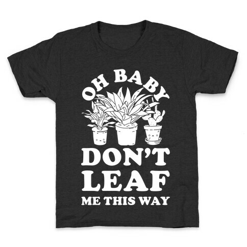 Oh Baby Don't Leaf Me This Way Kids T-Shirt