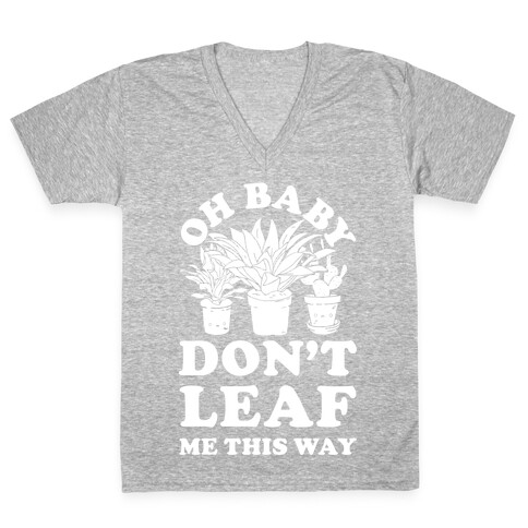 Oh Baby Don't Leaf Me This Way V-Neck Tee Shirt