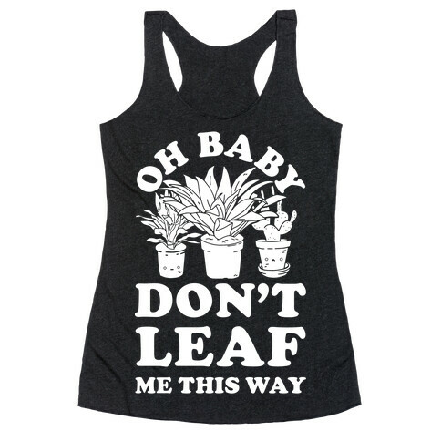 Oh Baby Don't Leaf Me This Way Racerback Tank Top