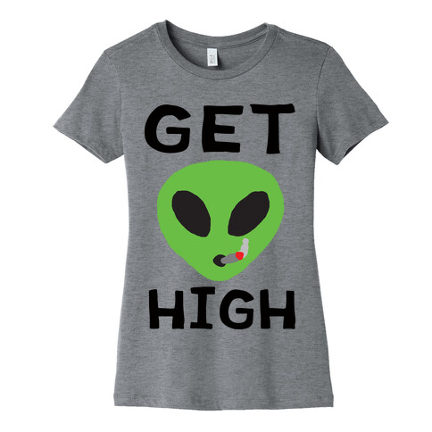Get High Alien Womens T-Shirt