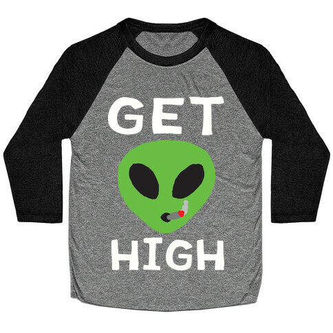 Get High Alien Baseball Tee