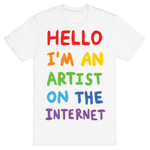 Hello I'm An Artist On The Internet T-Shirt