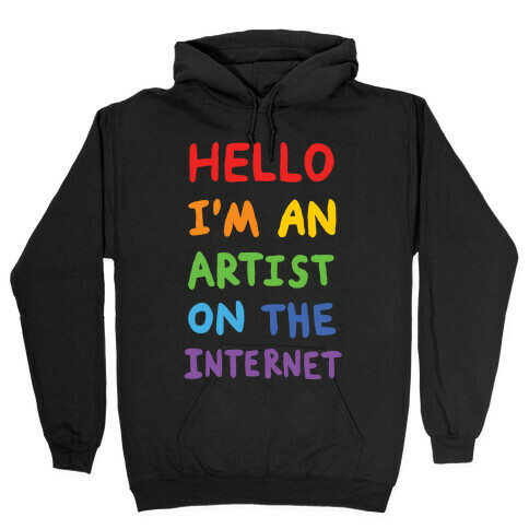 Hello I'm An Artist On The Internet Hooded Sweatshirt