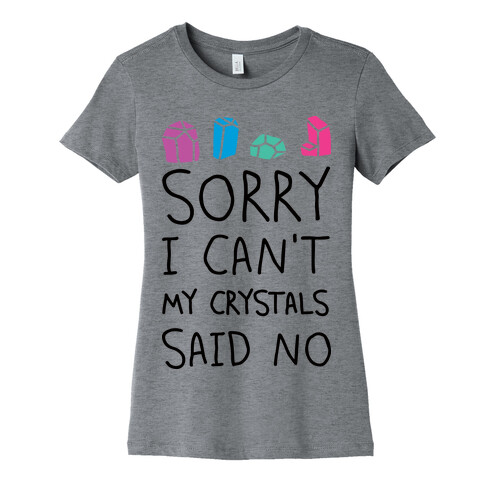 Sorry I Can't My Crystals Said Now Womens T-Shirt