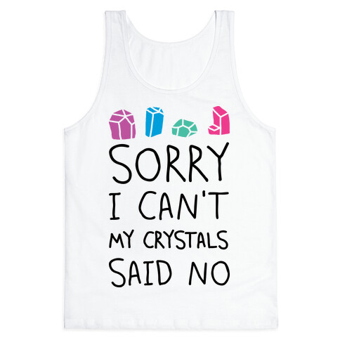 Sorry I Can't My Crystals Said Now Tank Top