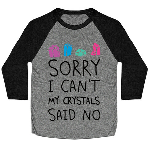 Sorry I Can't My Crystals Said Now Baseball Tee