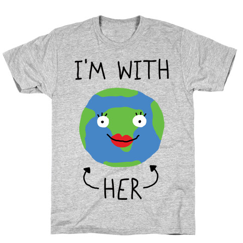 I'm With Her Earth T-Shirt