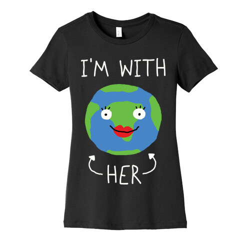 I'm With Her Earth Womens T-Shirt