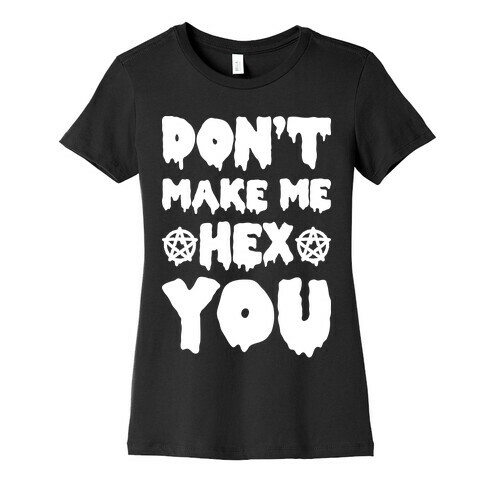 Don't Make Me Hex You Womens T-Shirt