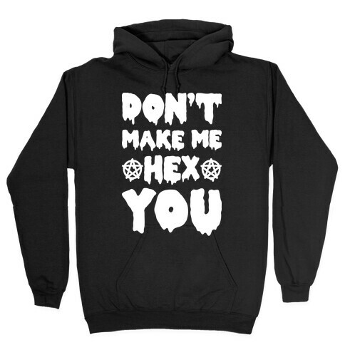 Don't Make Me Hex You Hooded Sweatshirt