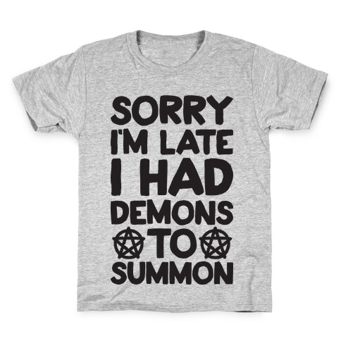 Sorry I'm Late I Had Demons To Summon Kids T-Shirt