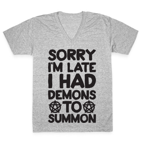 Sorry I'm Late I Had Demons To Summon V-Neck Tee Shirt