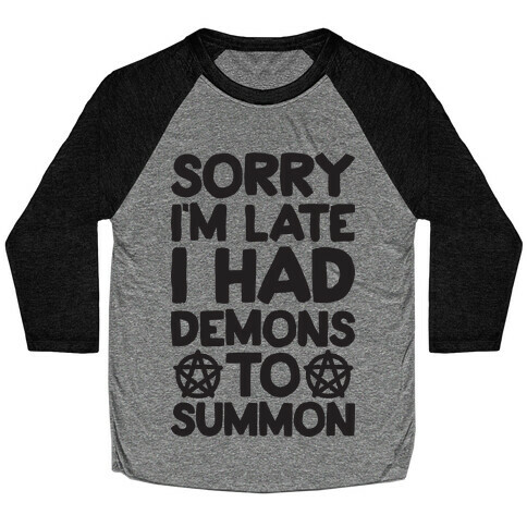 Sorry I'm Late I Had Demons To Summon Baseball Tee