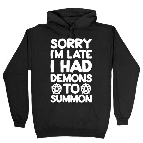 Sorry I'm Late I Had Demons To Summon Hooded Sweatshirt