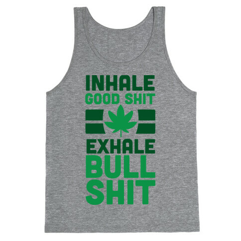 Inhale Good Sh*t, Exhale Bullsh*t Weed Tank Top