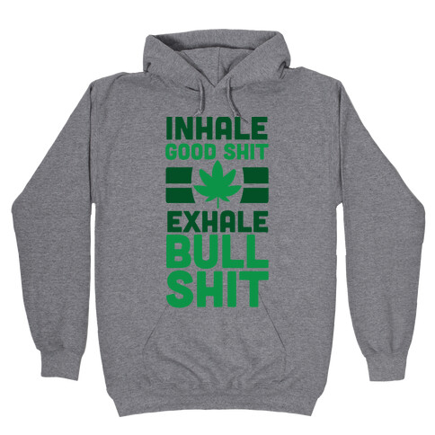 Inhale Good Sh*t, Exhale Bullsh*t Weed Hooded Sweatshirt