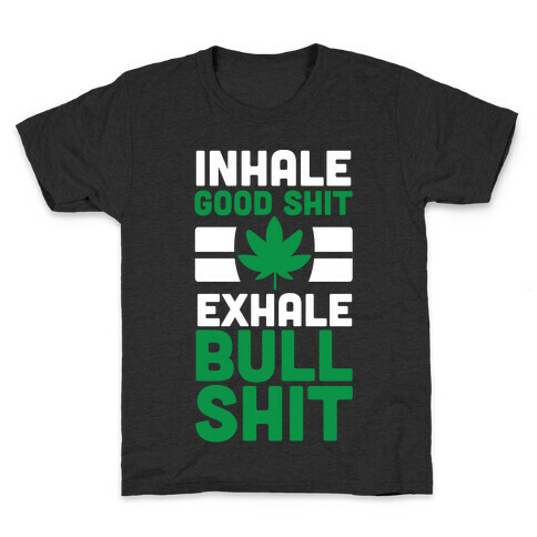 Inhale Good Sh*t, Exhale Bullsh*t Weed Kids T-Shirt