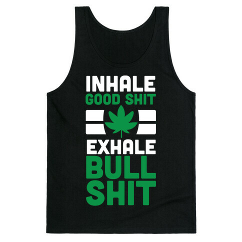 Inhale Good Sh*t, Exhale Bullsh*t Weed Tank Top