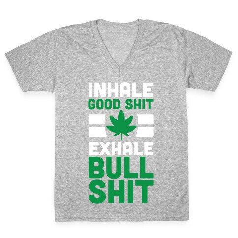 Inhale Good Sh*t, Exhale Bullsh*t Weed V-Neck Tee Shirt