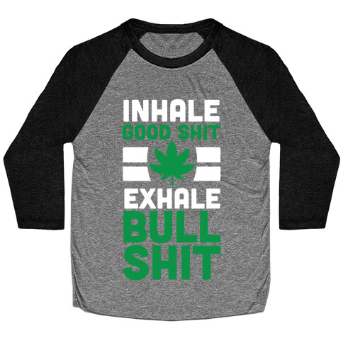 Inhale Good Sh*t, Exhale Bullsh*t Weed Baseball Tee