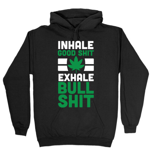 Inhale Good Sh*t, Exhale Bullsh*t Weed Hooded Sweatshirt