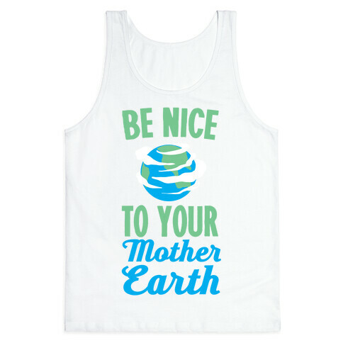 Be Nice to Your Mother Earth Tank Top