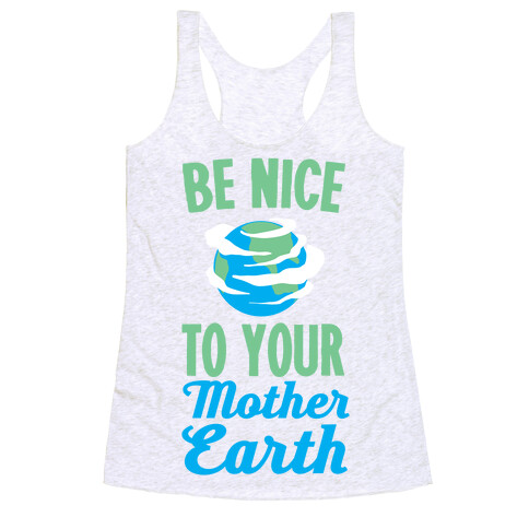 Be Nice to Your Mother Earth Racerback Tank Top