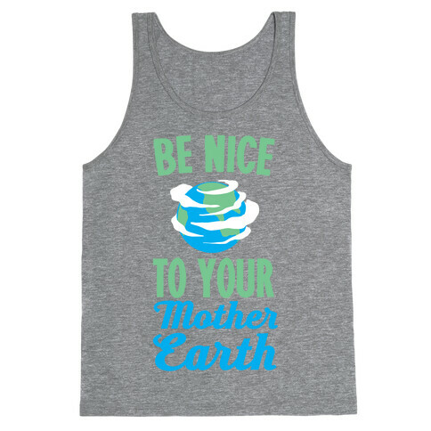 Be Nice to Your Mother Earth Tank Top