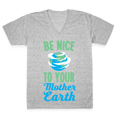 Be Nice to Your Mother Earth V-Neck Tee Shirt