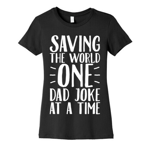 Saving The World One Dad Joke At A Time White Print Womens T-Shirt