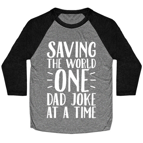 Saving The World One Dad Joke At A Time White Print Baseball Tee