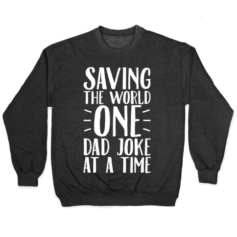 Saving The World One Dad Joke At A Time White Print Pullover