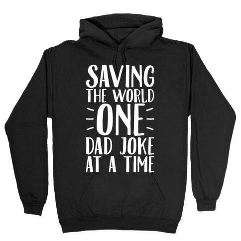 Saving The World One Dad Joke At A Time White Print Hooded Sweatshirt