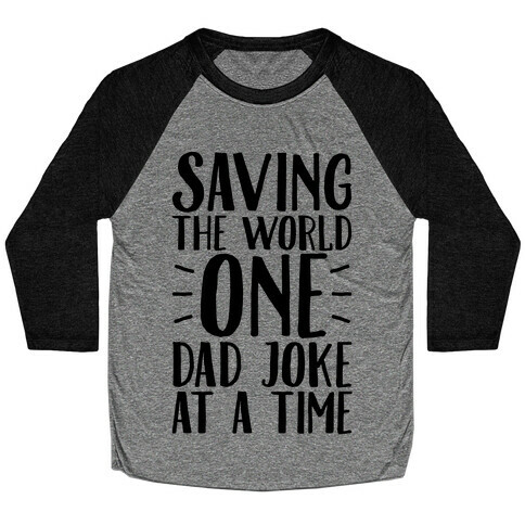 Saving The World One Dad Joke At A Time Baseball Tee