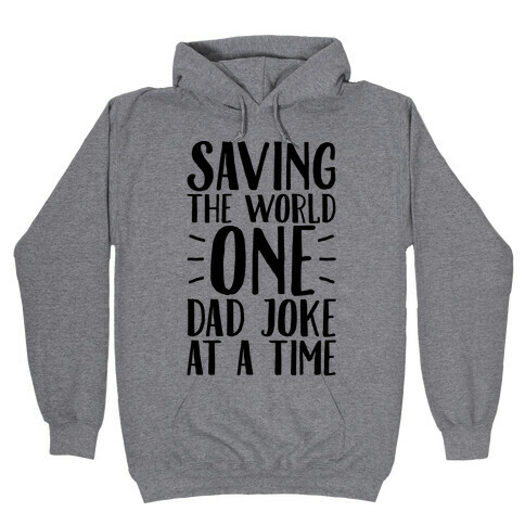Saving The World One Dad Joke At A Time Hooded Sweatshirt