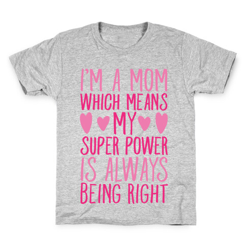 I'm A Mom Which Means My Super Power Is Always Being Right White Print Kids T-Shirt