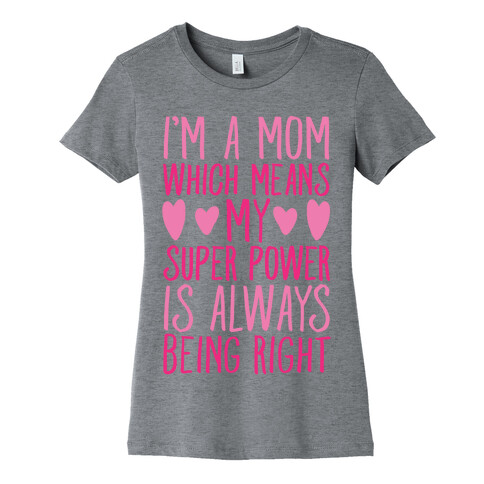 I'm A Mom Which Means My Super Power Is Always Being Right White Print Womens T-Shirt