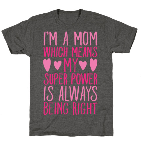 I'm A Mom Which Means My Super Power Is Always Being Right White Print T-Shirt